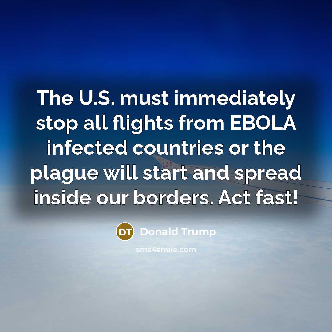 “The U.S. must immediately stop all flights from EBOLA infected…” quote by Donald Trump