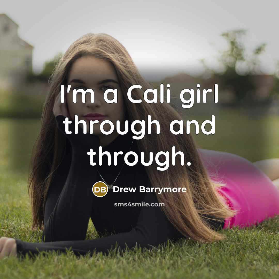 “I'm a Cali girl through and through.…” quote by Drew Barrymore