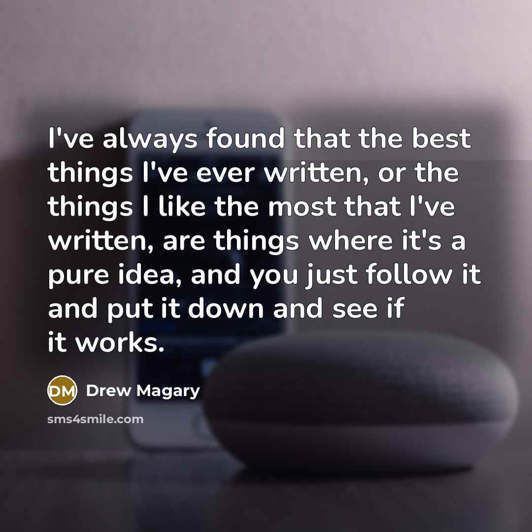 “I've always found that the best things I've ever written,…” quote by Drew Magary