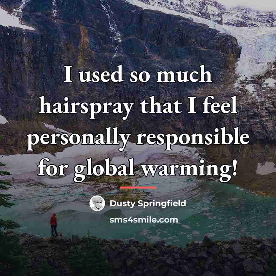 “I used so much hairspray that I feel personally responsible…” quote by Dusty Springfield