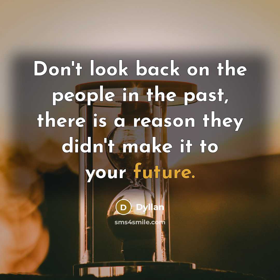 “Don't look back on the people in the past, there…” quote by Dyllan