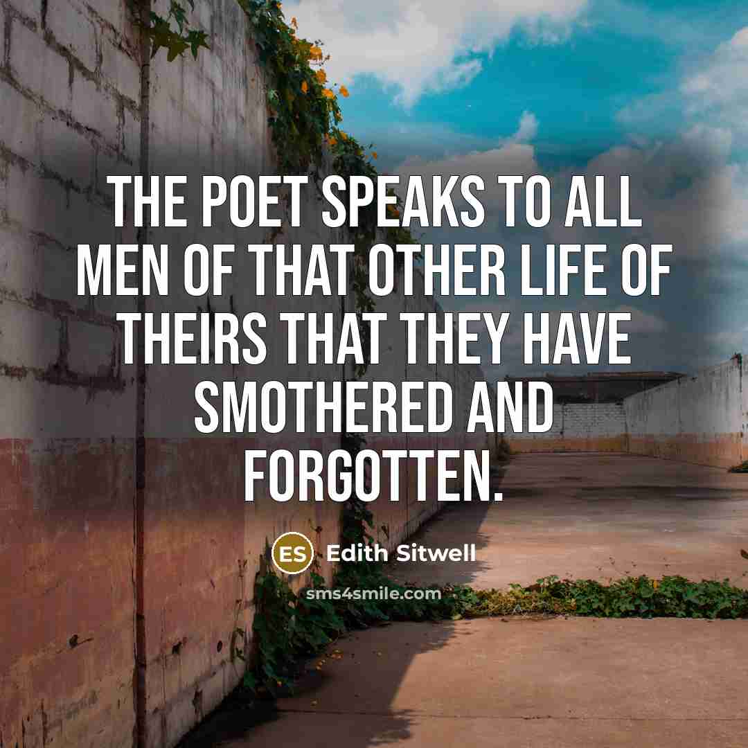 “The poet speaks to all men of that other life…” quote by Edith Sitwell