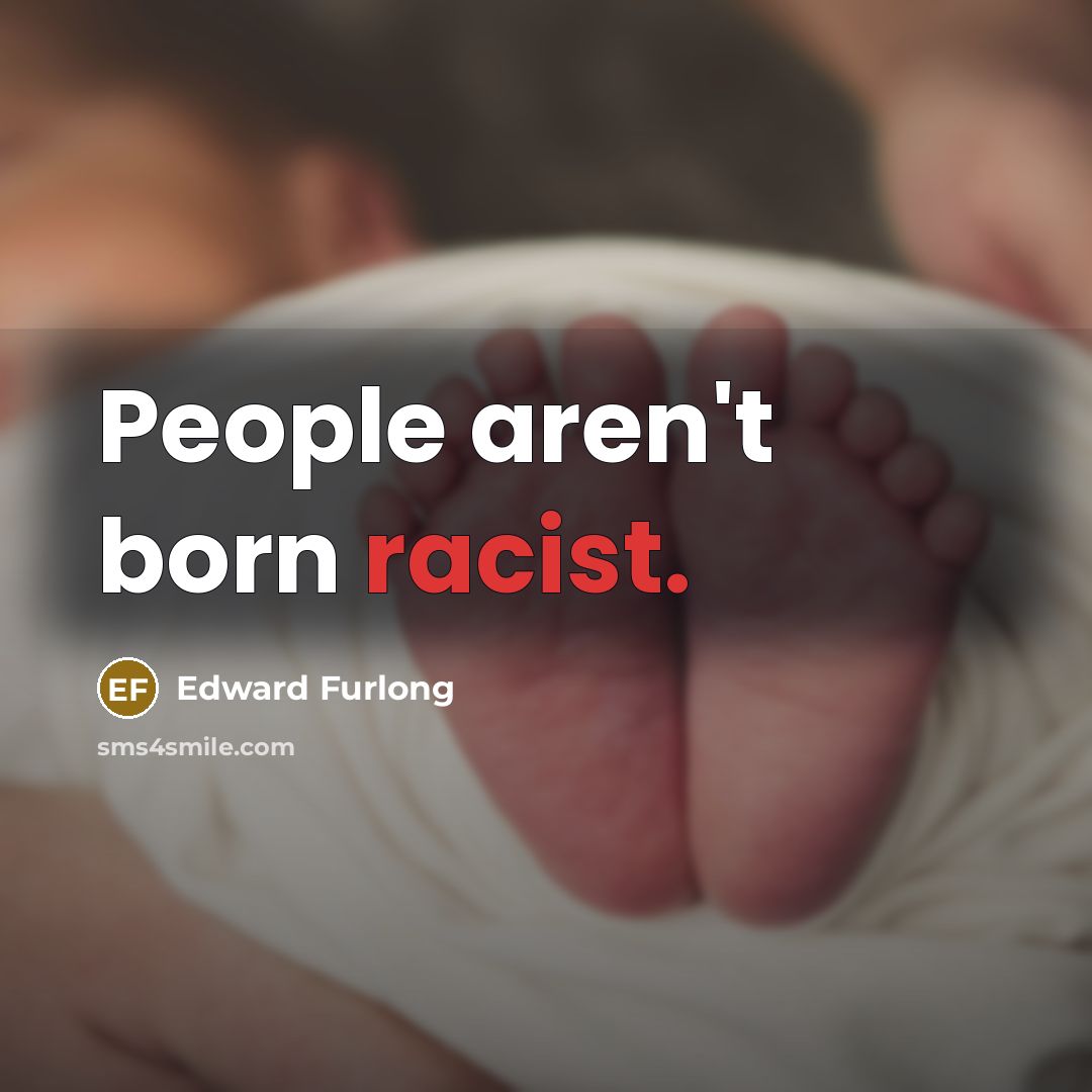 “People aren't born racist.…” quote by Edward Furlong
