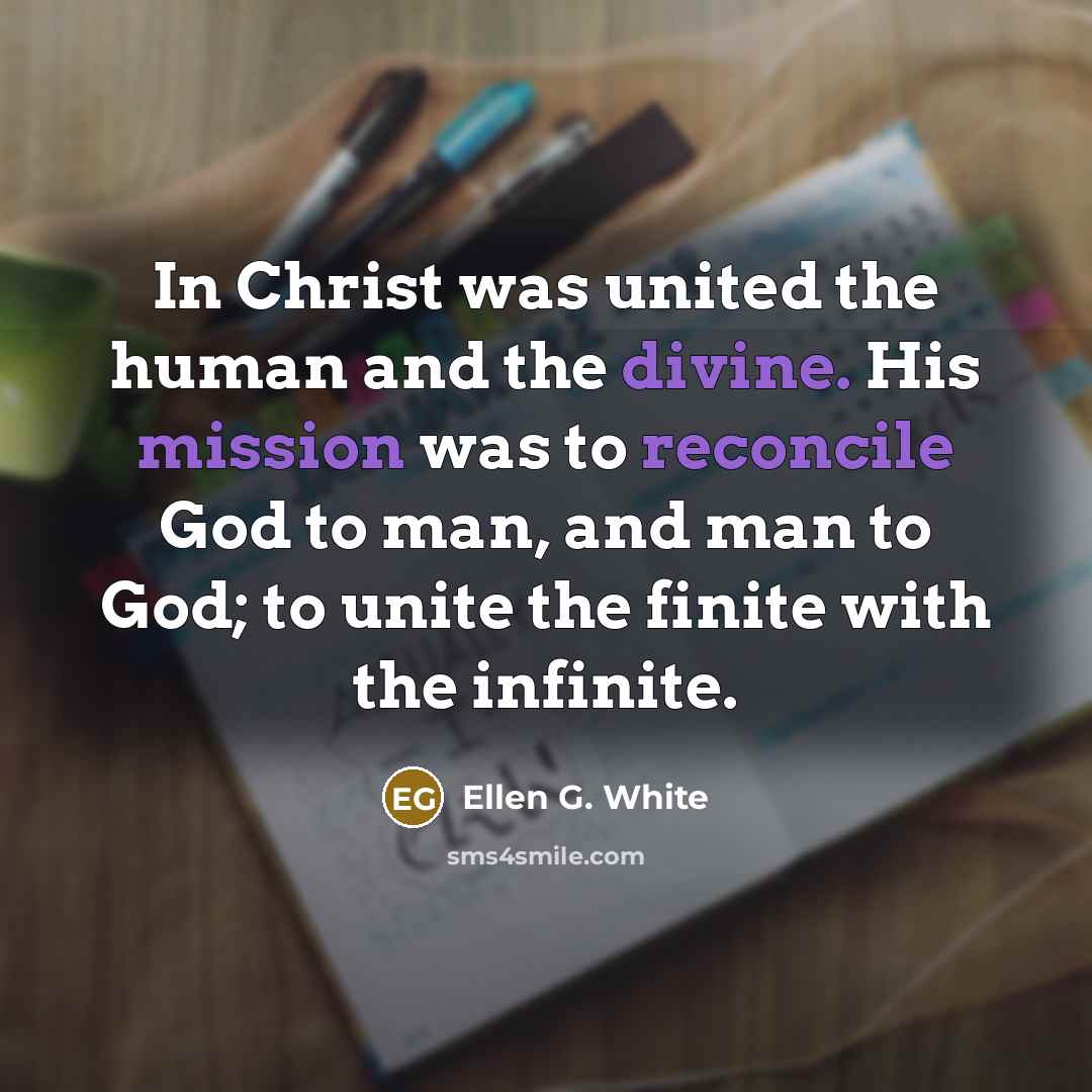“In Christ was united the human and the divine. His…” quote by Ellen G. White