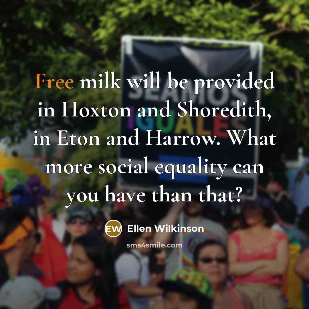 “Free milk will be provided in Hoxton and Shoredith, in…” quote by Ellen Wilkinson