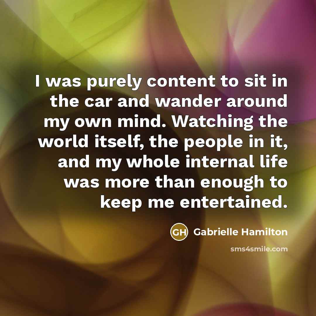 “I was purely content to sit in the car and…” quote by Gabrielle Hamilton