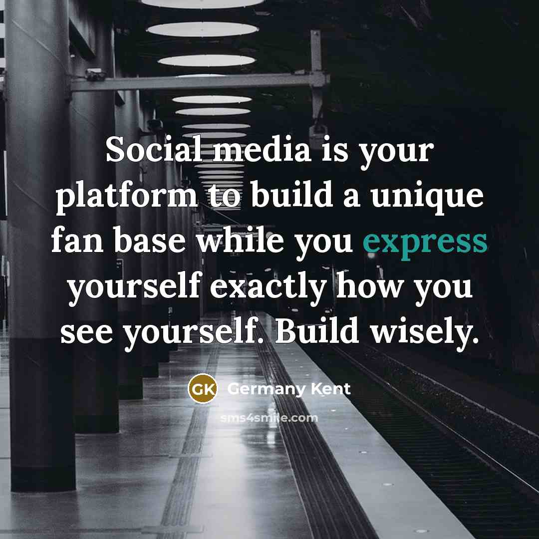 “Social media is your platform to build a unique fan…” quote by Germany Kent
