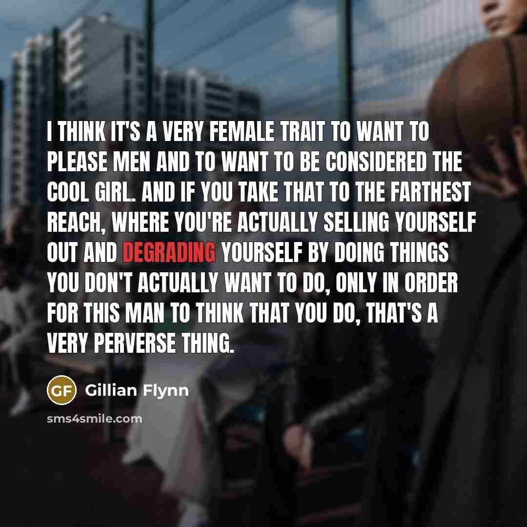 “I think it's a very female trait to want to…” quote by Gillian Flynn