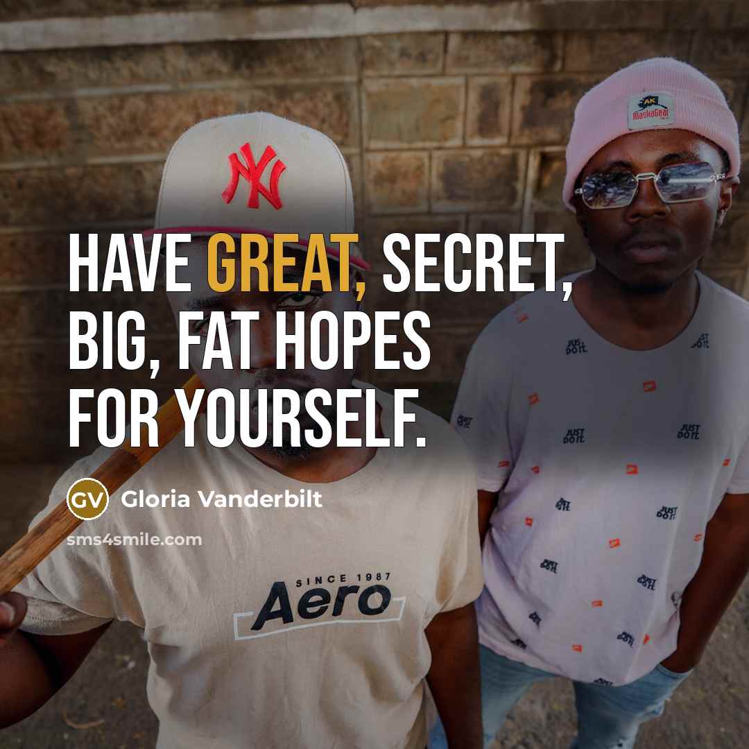 “Have great, secret, big, fat hopes for yourself.…” quote by Gloria Vanderbilt