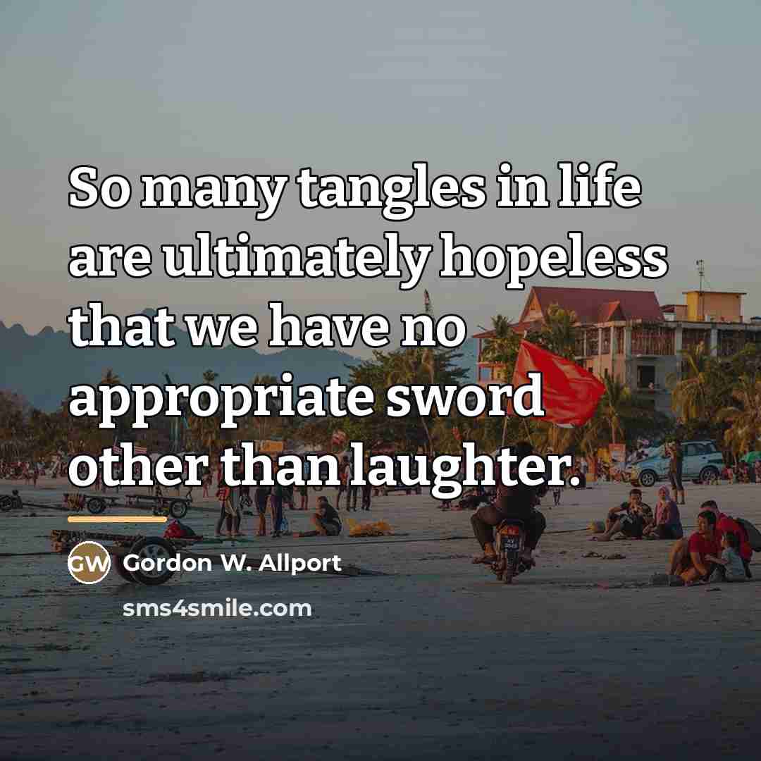 “So many tangles in life are ultimately hopeless that we…” quote by Gordon W. Allport