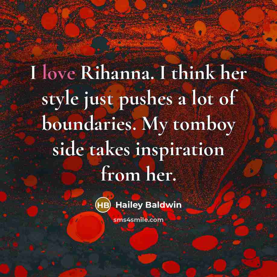 “I love Rihanna. I think her style just pushes a…” quote by Hailey Baldwin