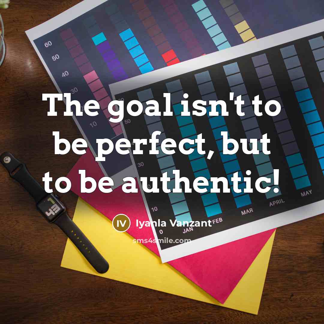 “The goal isn't to be perfect, but to be authentic!…” quote by Iyanla Vanzant