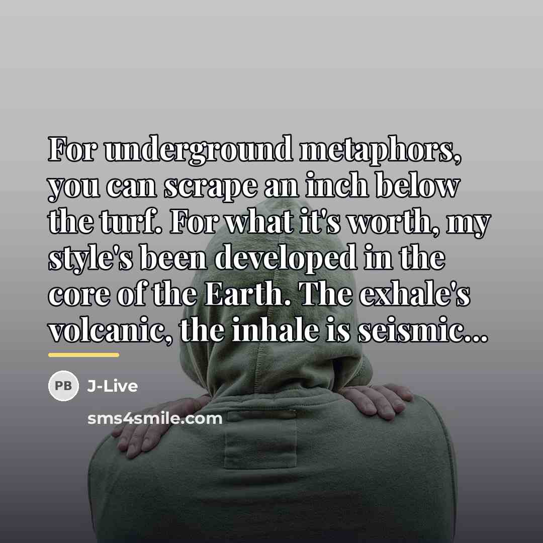“For underground metaphors, you can scrape an inch below the…” quote by J-Live