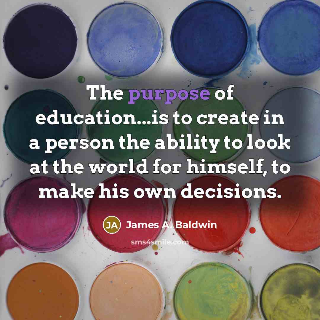 “The purpose of education...is to create in a person the…” quote by James A. Baldwin