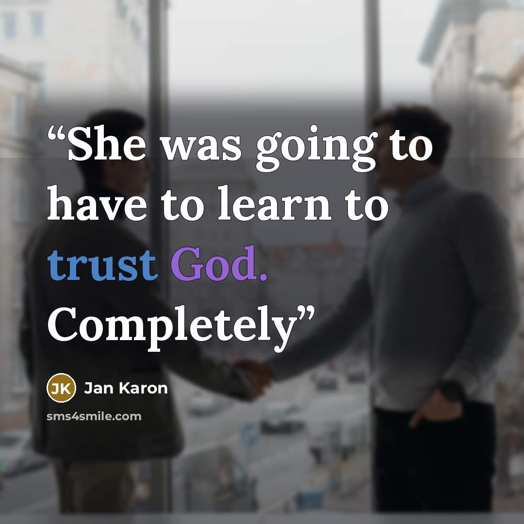 “She was going to have to learn to trust God. Completely” quote by Jan Karon