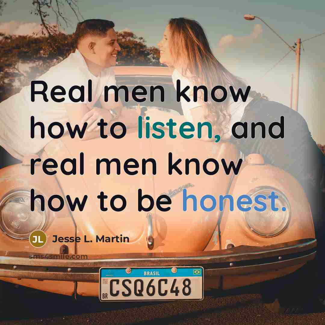 “Real men know how to listen, and real men know how to be honest.” quote by Jesse L. Martin