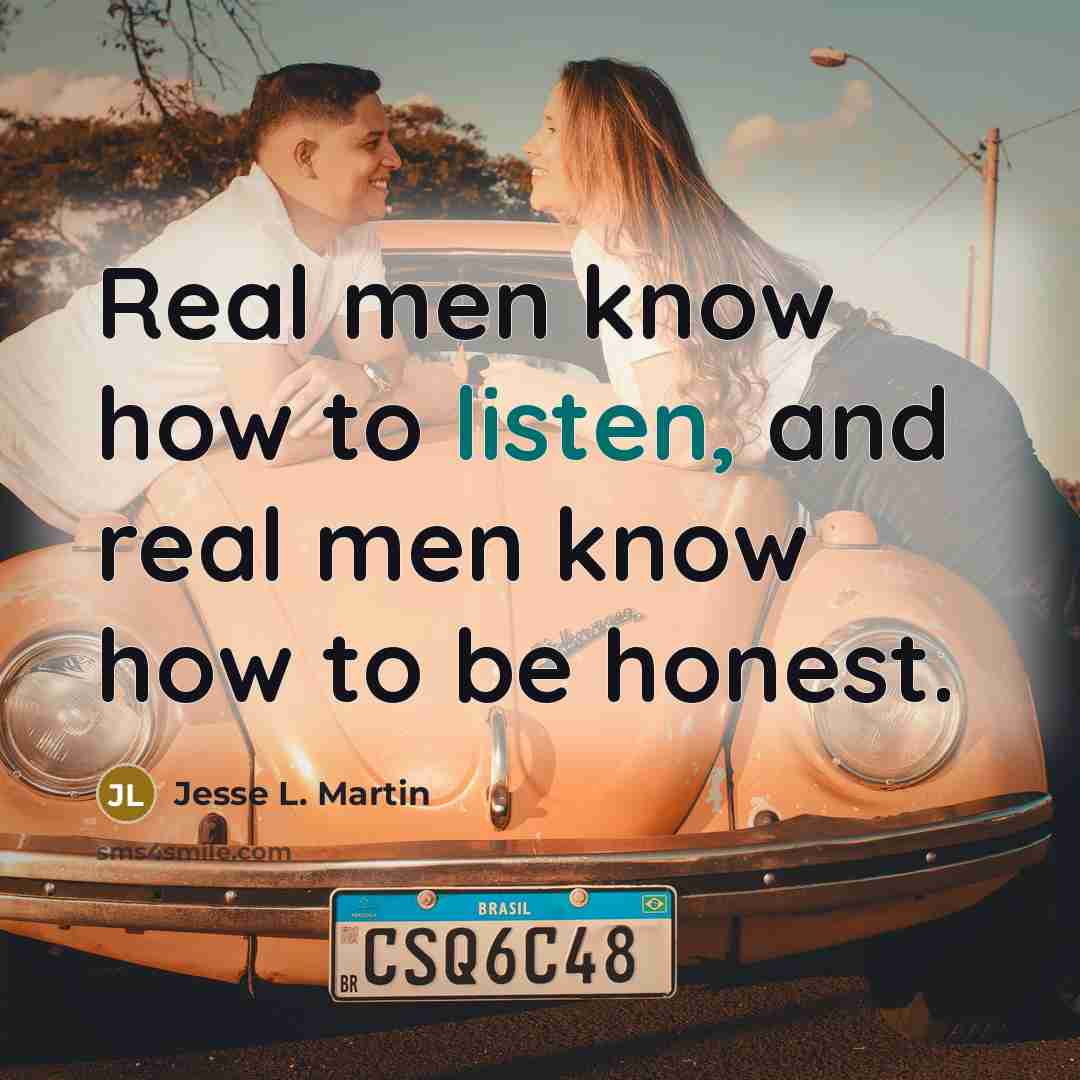 “Real men know how to listen, and real men know…” quote by Jesse L. Martin