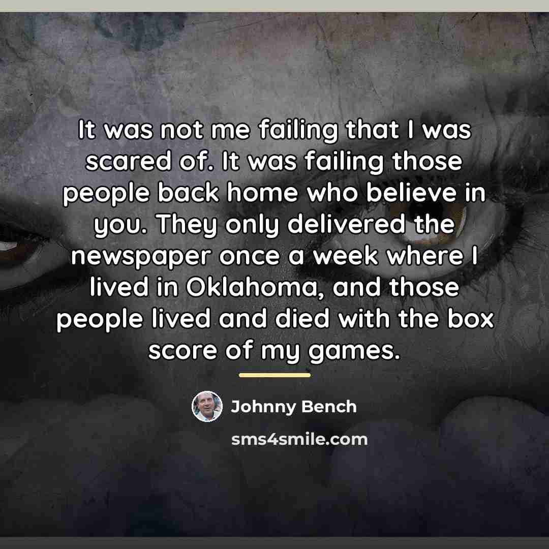 “It was not me failing that I was scared of.…” quote by Johnny Bench