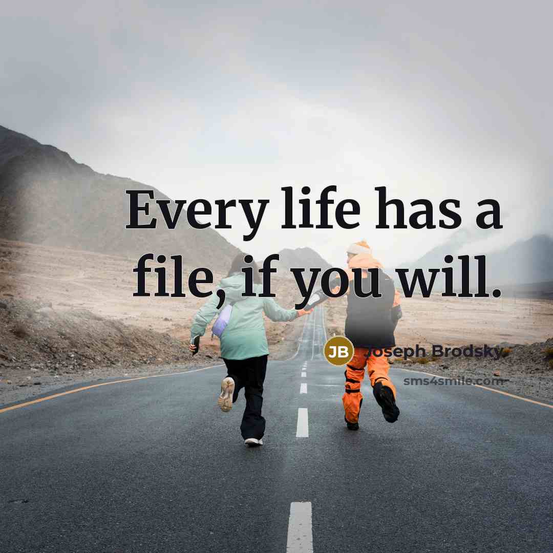 “Every life has a file, if you will.” quote by Joseph Brodsky