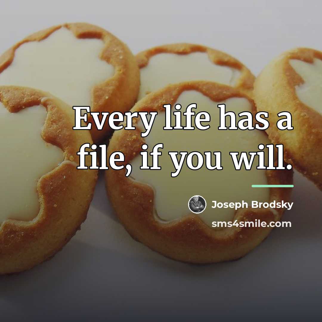 “Every life has a file, if you will.…” quote by Joseph Brodsky