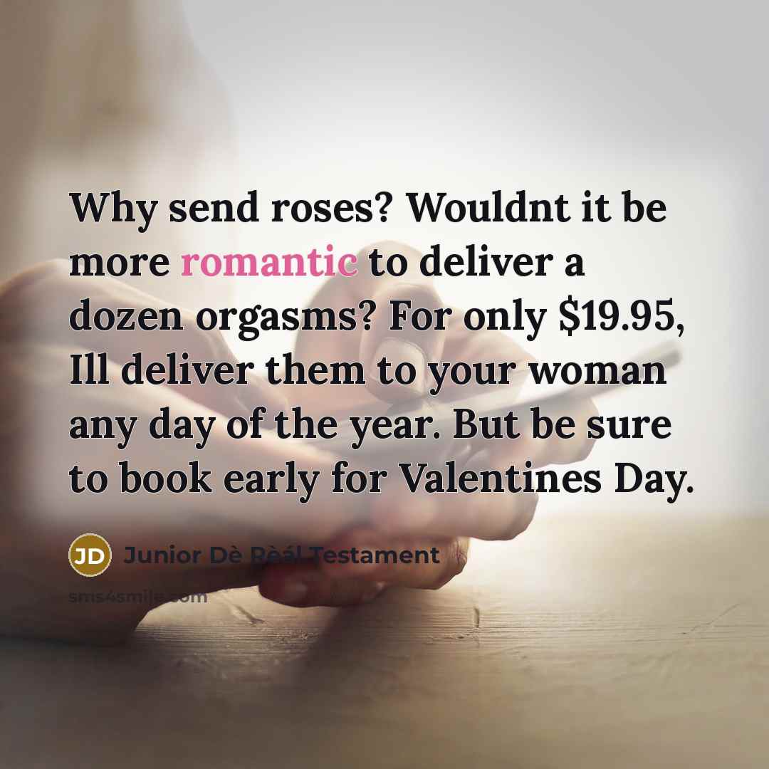 “Why send roses? Wouldnt it be more romantic to deliver…” quote by Junior Dè Rèál Testament