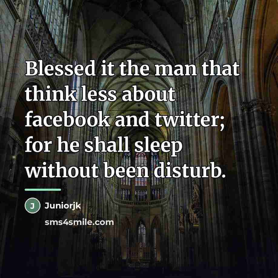 “Blessed it the man that think less about facebook and…” quote by Juniorjk