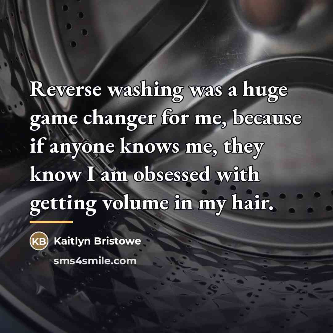“Reverse washing was a huge game changer for me, because…” quote by Kaitlyn Bristowe