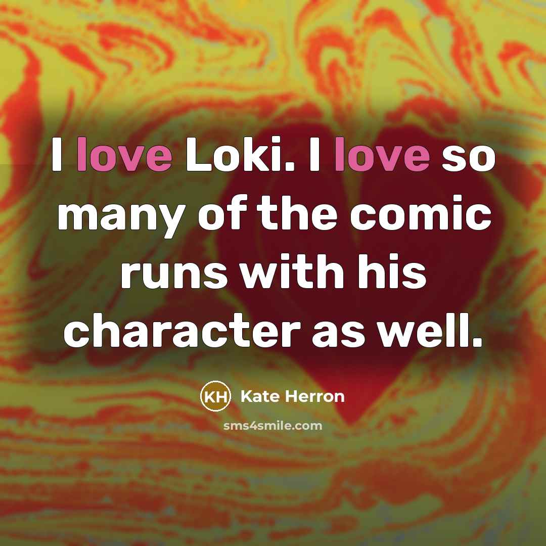 “I love Loki. I love so many of the comic…” quote by Kate Herron