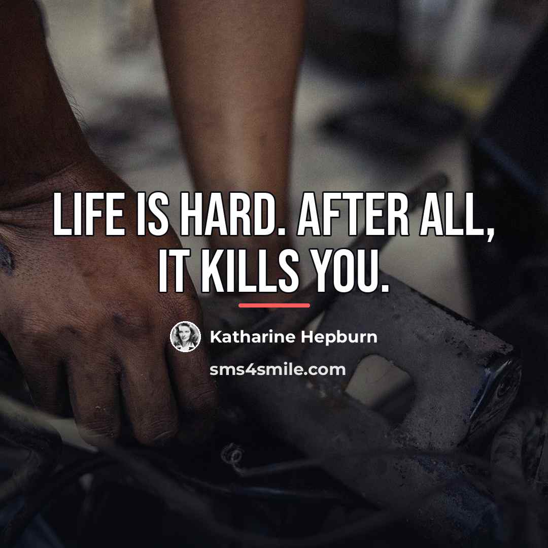 “Life is hard. After all, it kills you.…” quote by Katharine Hepburn