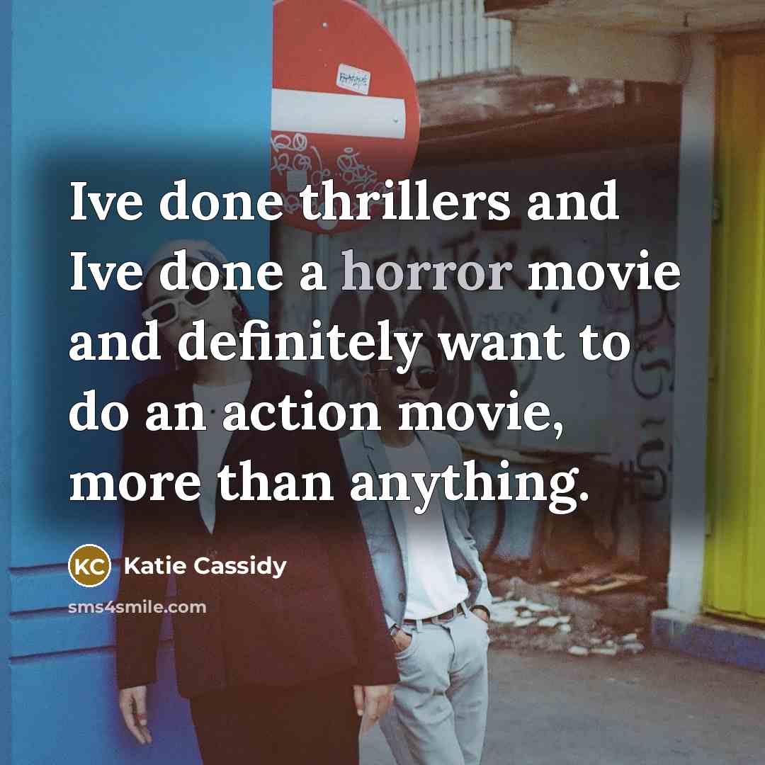 “Ive done thrillers and Ive done a horror movie and…” quote by Katie Cassidy