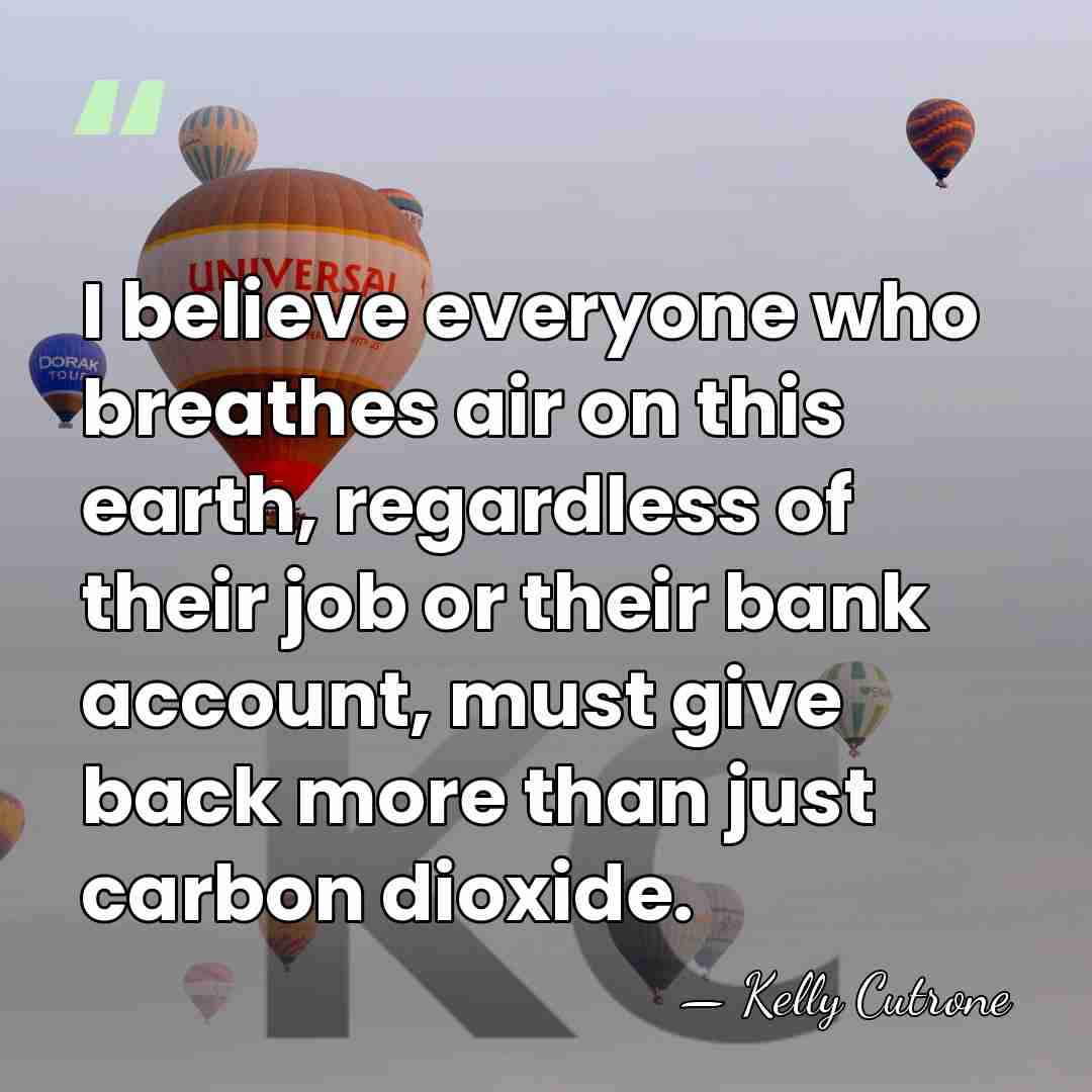 I believe everyone who breathes air on this earth, regardless of their&hellip; - Kelly Cutrone