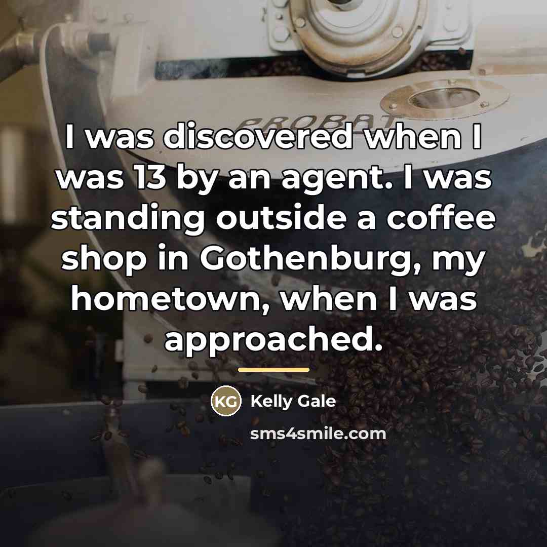“I was discovered when I was 13 by an agent.…” quote by Kelly Gale