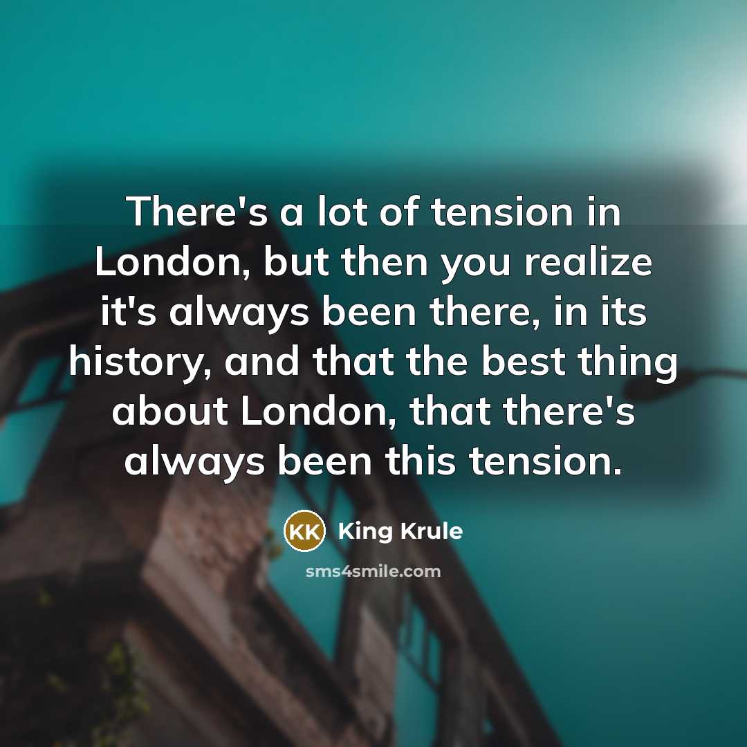 “There's a lot of tension in London, but then you…” quote by King Krule