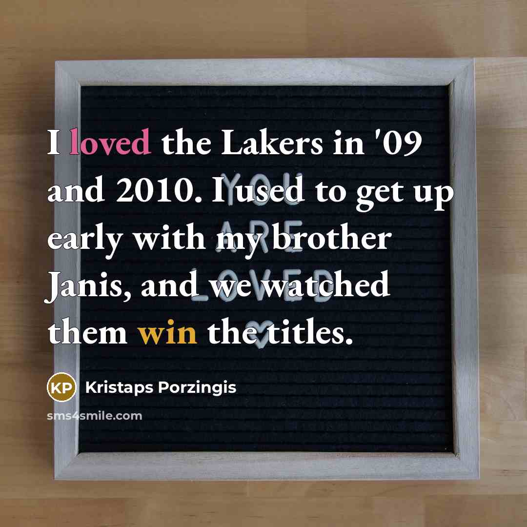 “I loved the Lakers in '09 and 2010. I used…” quote by Kristaps Porzingis
