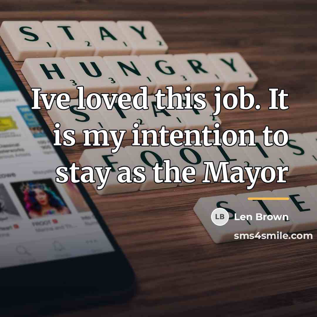 “Ive loved this job. It is my intention to stay…” quote by Len Brown