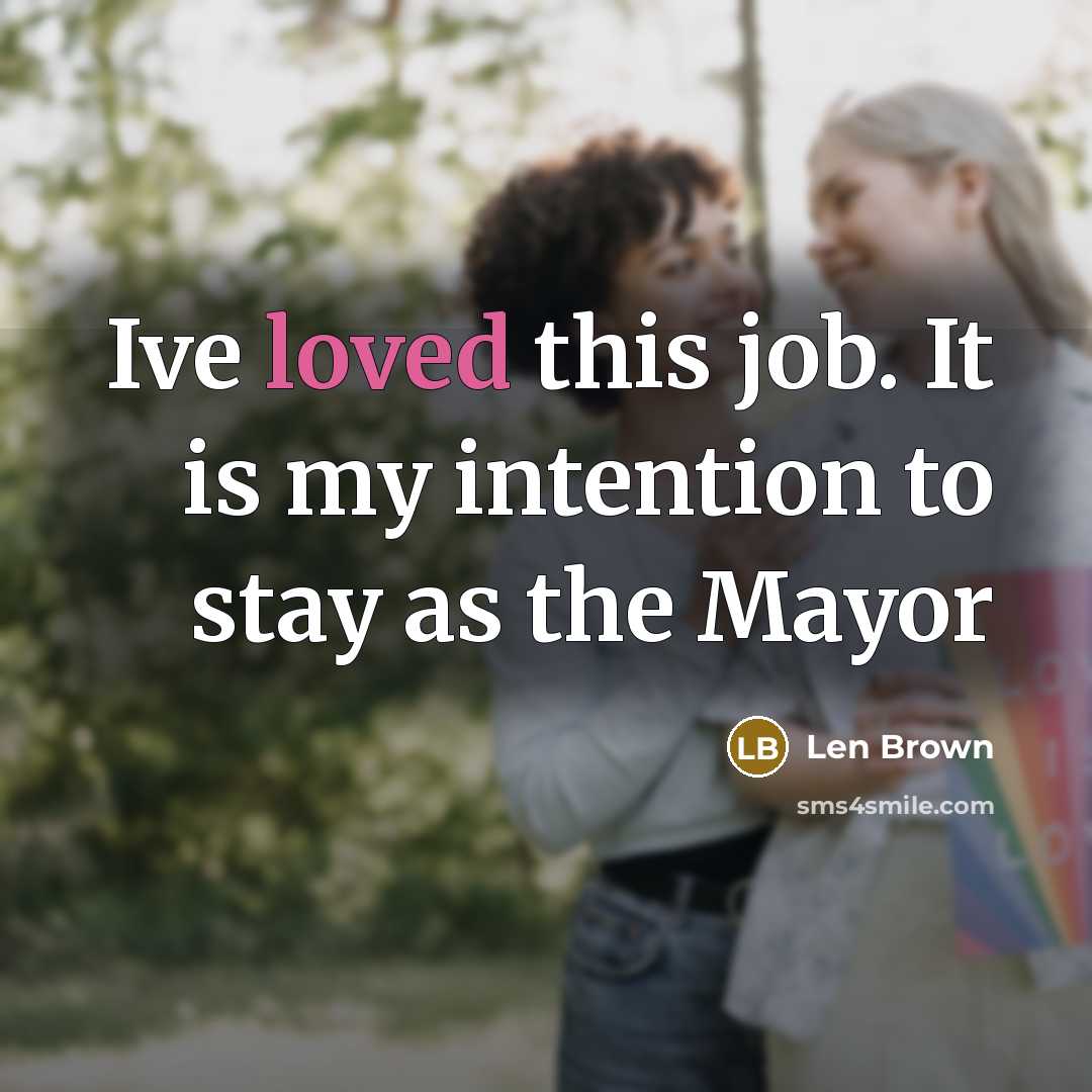“Ive loved this job. It is my intention to stay as the Mayor” quote by Len Brown