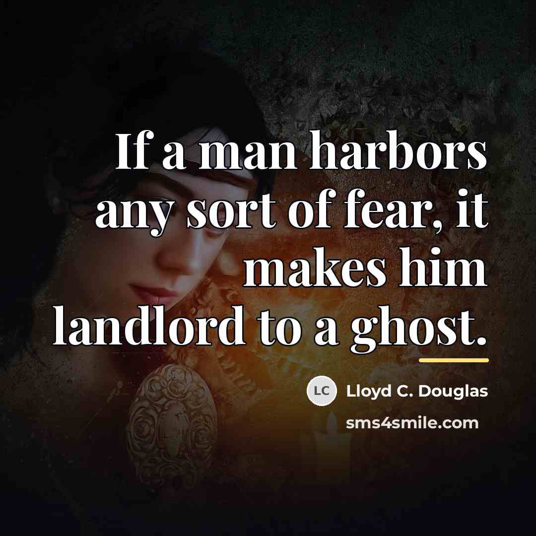 “If a man harbors any sort of fear, it makes…” quote by Lloyd C. Douglas