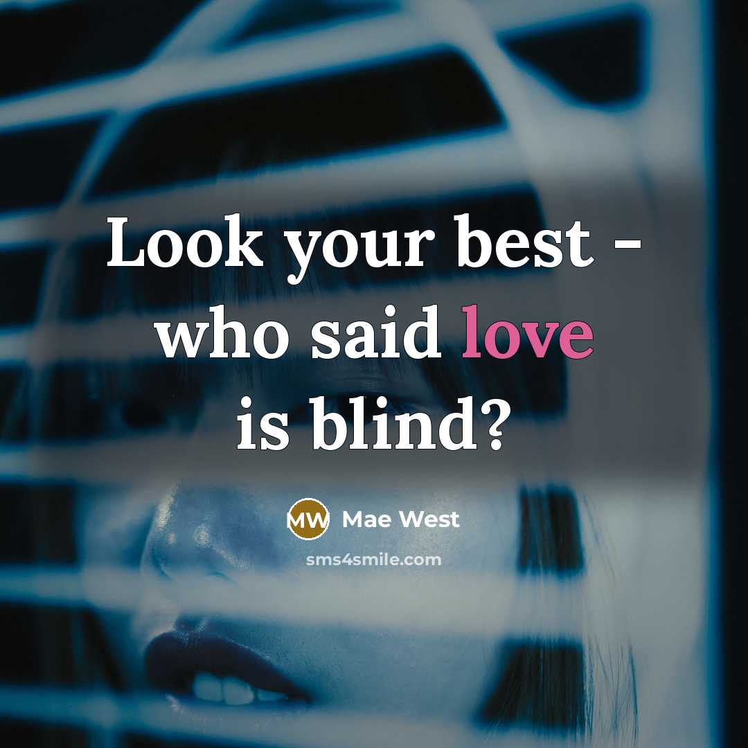 “Look your best - who said love is blind?…” quote by Mae West
