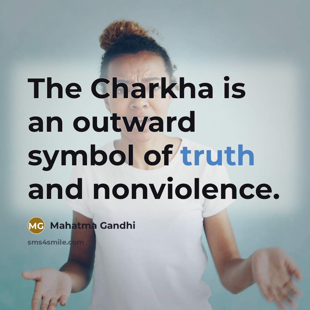 “The Charkha is an outward symbol of truth and nonviolence.…” quote by Mahatma Gandhi