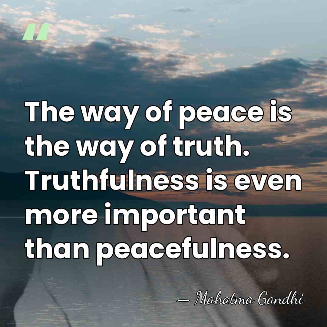 The way of peace is the way of truth. Truthfulness is even&hellip; - Mahatma Gandhi