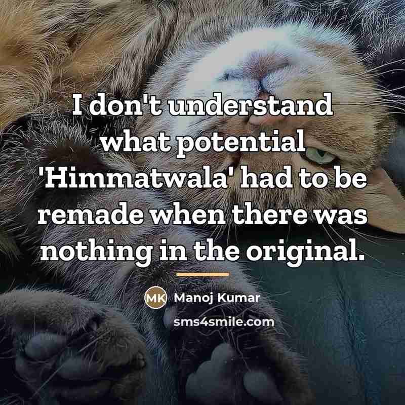“I don't understand what potential 'Himmatwala' had to be remade…” quote by Manoj Kumar