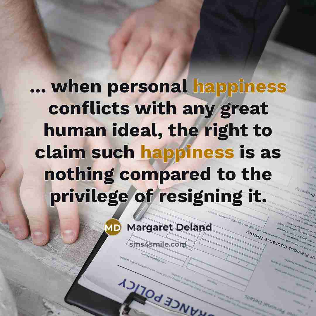 “... when personal happiness conflicts with any great human ideal,…” quote by Margaret Deland