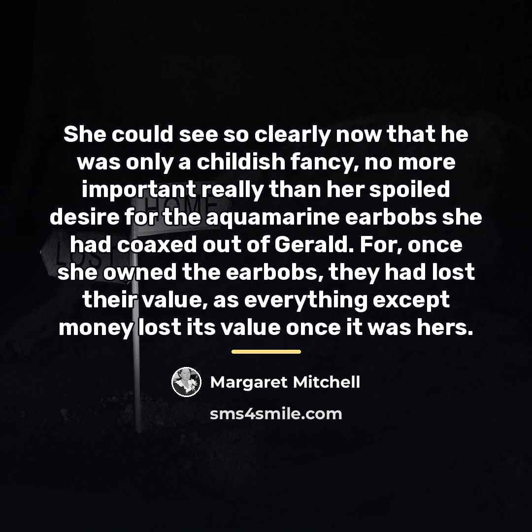 “She could see so clearly now that he was only…” quote by Margaret Mitchell