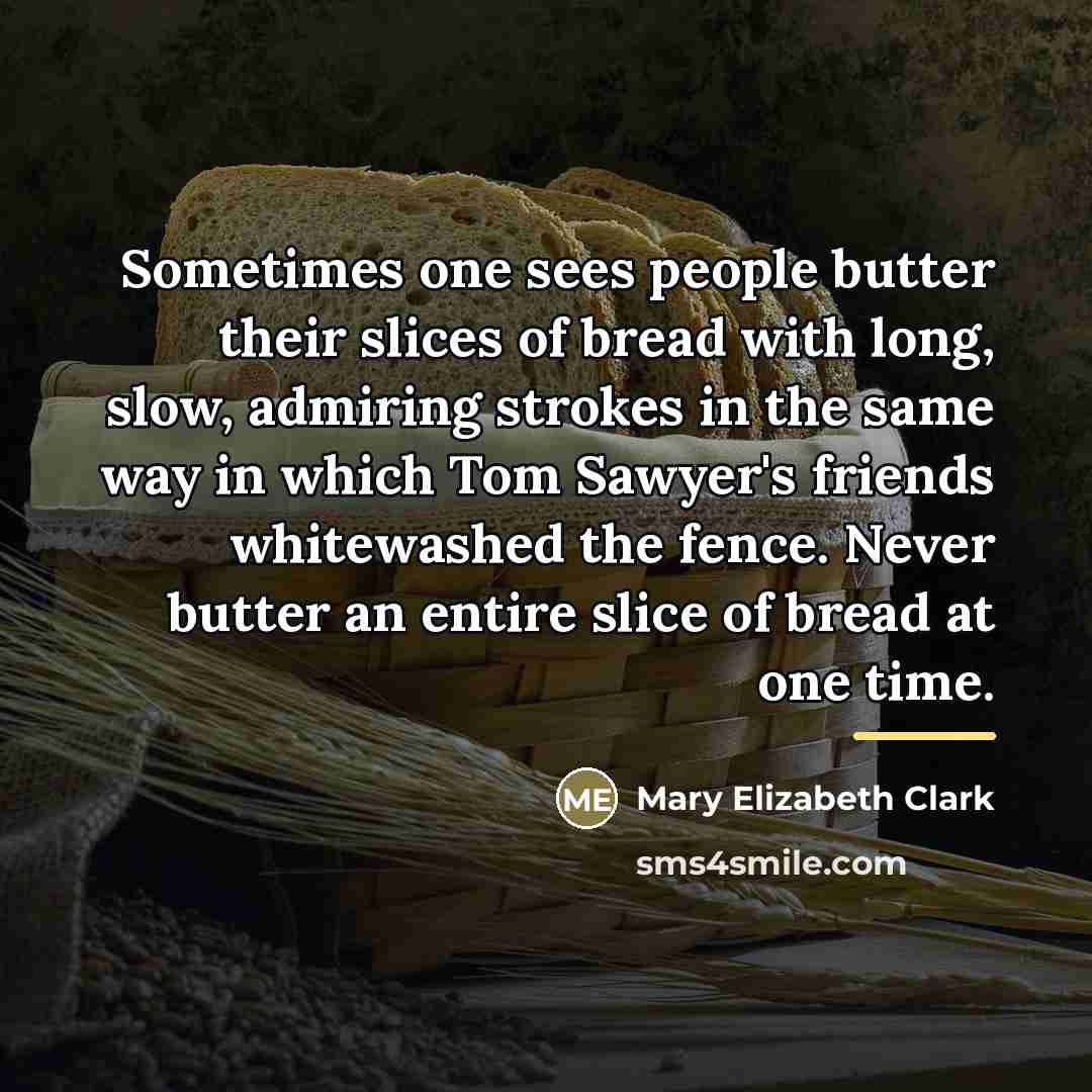 “Sometimes one sees people butter their slices of bread with…” quote by Mary Elizabeth Clark