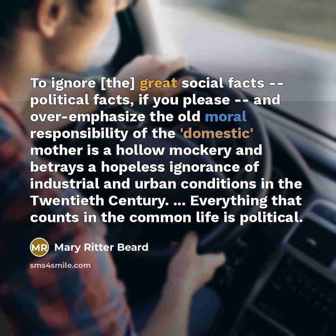 “To ignore [the] great social facts -- political facts, if…” quote by Mary Ritter Beard
