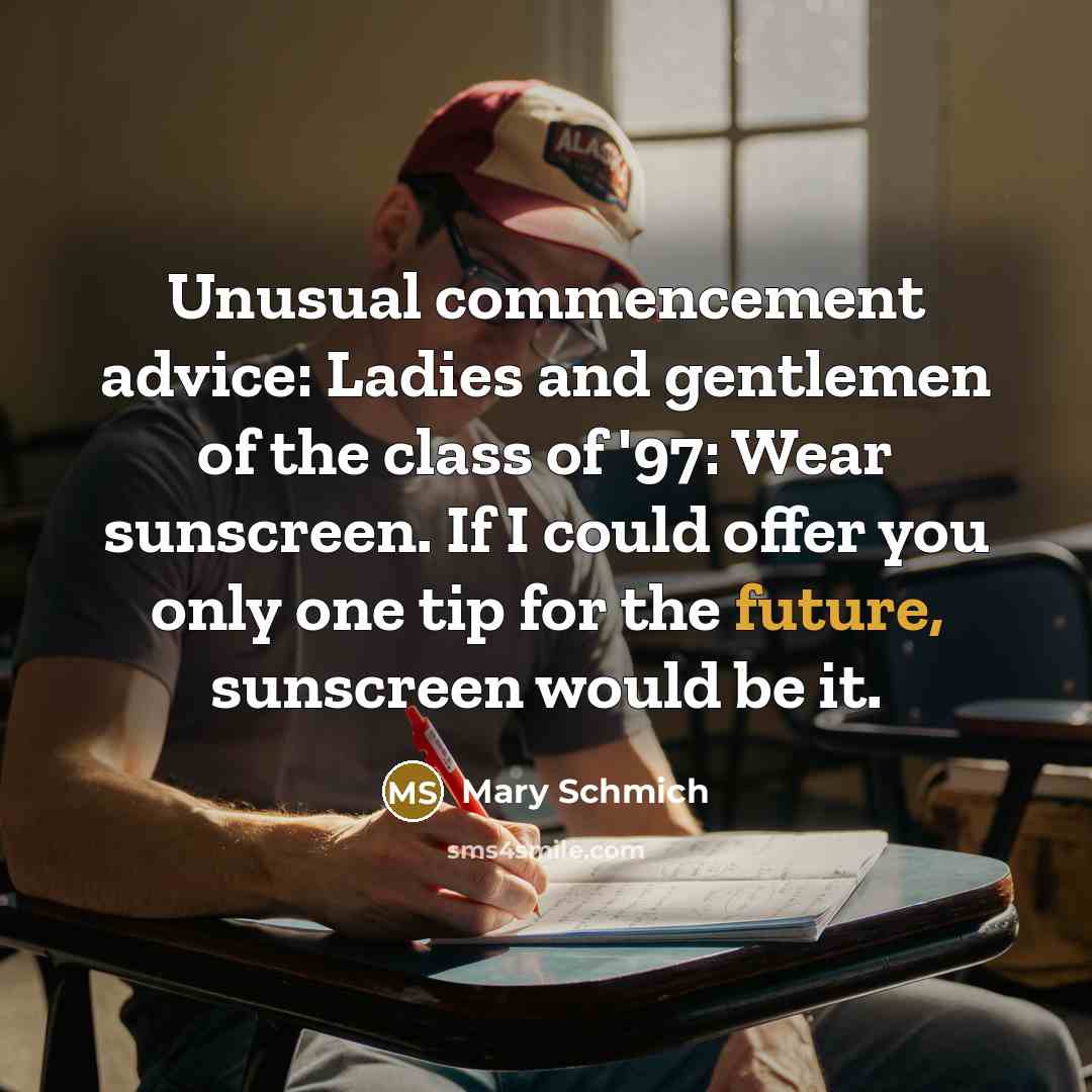 “Unusual commencement advice: Ladies and gentlemen of the class of…” quote by Mary Schmich