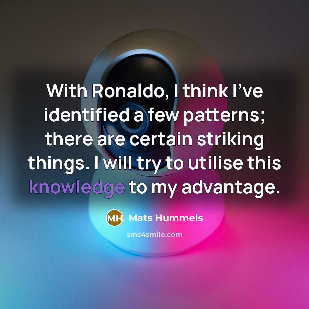 “With Ronaldo, I think I've identified a few patterns; there…” quote by Mats Hummels