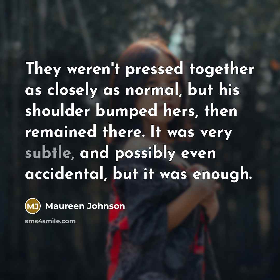 “They weren't pressed together as closely as normal, but his…” quote by Maureen Johnson