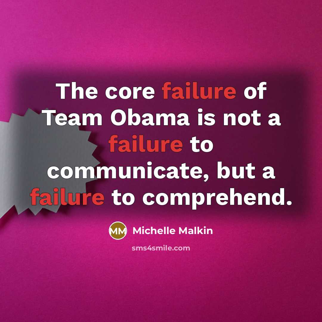 “The core failure of Team Obama is not a failure…” quote by Michelle Malkin