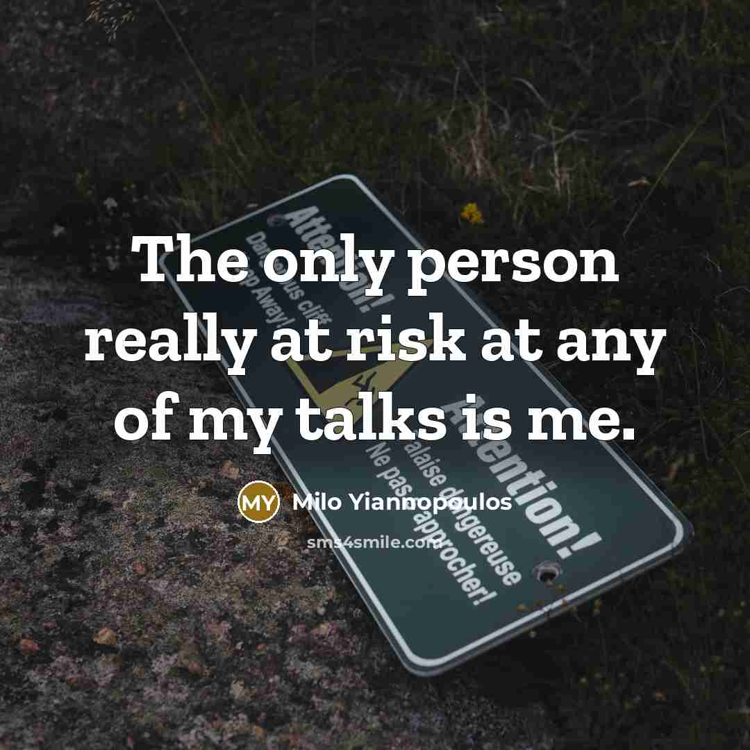 “The only person really at risk at any of my…” quote by Milo Yiannopoulos
